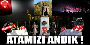GAZİ MUSTAFA KEMAL ATATÜRK’Ü SAYGIYLA ANDIK