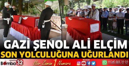 Gazi Şenol Ali Elçim toprağa verildi 