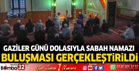 Gaziler Günü dolasıyla sabah namazı buluşması gerçekleştirildi