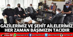 Gazilerimiz ve şehit ailelerimiz her zaman başımızın tacıdır