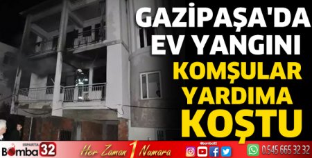 Gazipaşa'da ev yangını