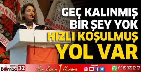 Geç kalınmış bir şey yok, hızlı koşulmuş yol var