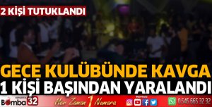 GECE KULÜBÜNDE KAVGA