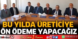 Geçen yıl olduğu gibi bu yılda üreticiye ön ödeme yapacağız