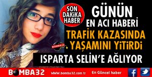 GECENİN EN ACI HABERİ! ISPARTA SELİN'E AĞLIYOR