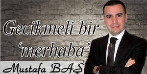 Gecikmeli bir ‘merhaba’