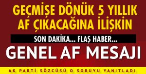 GEÇMİŞE DÖNÜK 5 YILLIK AF ÇIKACAĞINA İLİŞKİN….