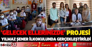Gelecek Ellerinizde Projesi Yılmaz Şener İlkokulunda Gerçekleştirildi
