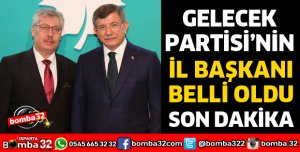 GELECEK PARTİSİNİN İL BAŞKANI BELLİ OLDU