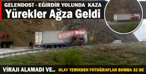 GELENDOST EĞİRDİR YOLUNDA  KAZA  