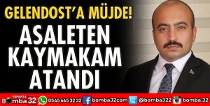 GELENDOST KAYMAKAMLIĞINA ATANDI