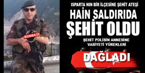 ISPARTA'NIN DAMADI ŞEHİT OLDU  