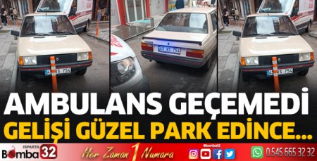 Gelişi güzel park edince ambulans geçemedi 