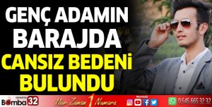 Genç adamın barajda cansız bedeni bulundu