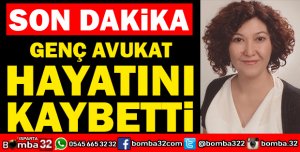GENÇ AVUKAT HAYATINI KAYBETTİ