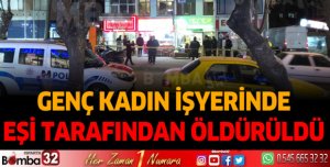 GENÇ KADIN EŞİ TARAFINDAN ÖLDÜRÜLDÜ