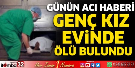 Genç kız evinde ölü bulundu