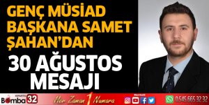 Genç MÜSİAD Başkanı Şahan'dan 30 Ağustos mesajı
