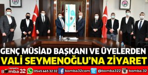 GENÇ MÜSİAD'DAN VALİ SEYMENOĞLU'NU ZİYARET