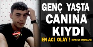 GENÇ YAŞTA CANINA KIYDI