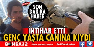 GENÇ YAŞTA CANINA KIYDI