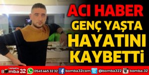 Genç yaşta hayatını kaybetti