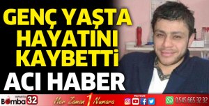 Genç yaşta hayatını kaybetti