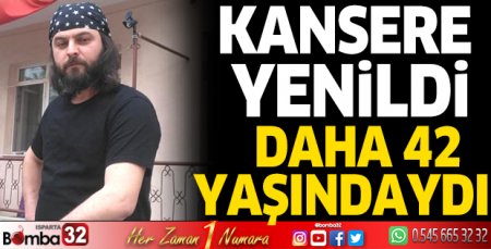 Genç yaşta hayatını kaybetti