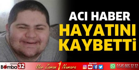 Genç yaşta hayatını kaybetti