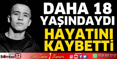 Genç yaşta hayatını kaybetti