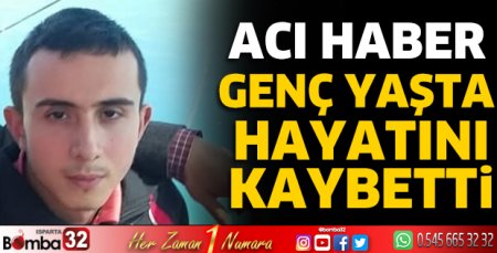 Genç yaşta hayatını kaybetti