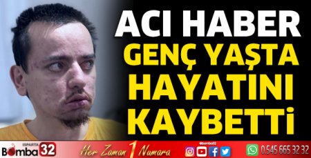 Genç yaşta hayatını kaybetti