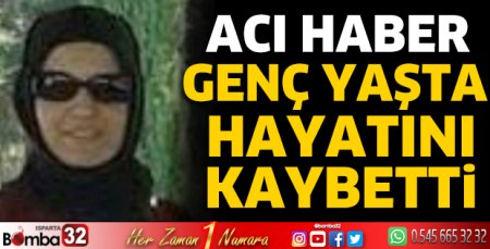 Genç yaşta hayatını kaybetti