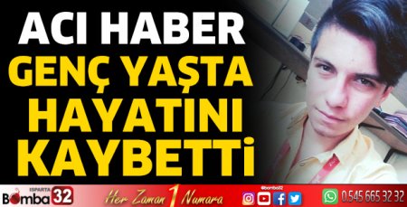 Genç yaşta hayatını kaybetti