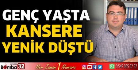 Genç yaşta kansere yenik düştü