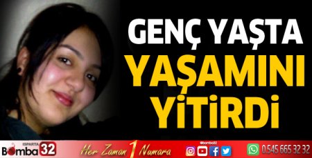 Genç yaşta yaşamını yitirdi