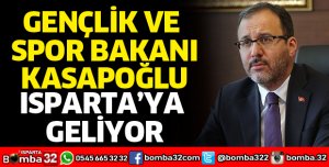 GENÇLİK VE SPOR BAKANI KASAPOĞLU ISPARTA’YA GELİYOR