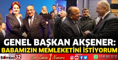 Genel Başkan Akşener: Babamızın memleketini istiyorum