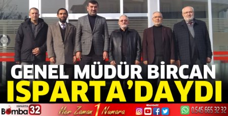 Genel Müdür Bircan Isparta’daydı