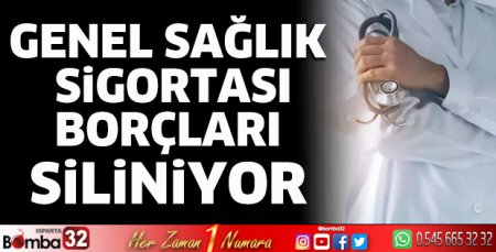 Genel Sağlık Sigortası borçları siliniyor