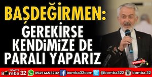 GEREKİRSE KENDİMİZE DE PARALI YAPARIZ