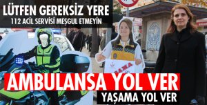 GEREKSİZ YERE 112 ACİL SERVİSİ MEŞGUL ETMEYİN