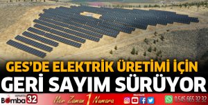 GES’de elektrik üretimi için geri sayım sürüyor