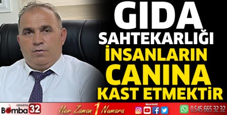 Gıda sahtekarlığı insanların canına kast etmektir