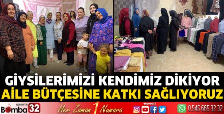 Giysilerimizi kendimiz dikiyor, aile bütçesine katkı sağlıyoruz
