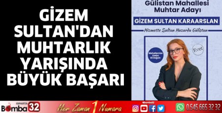 Gizem Sultan'dan Muhtarlık Yarışında Büyük Başarı