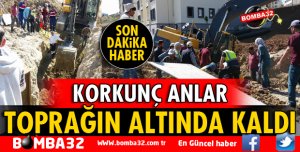 GÖÇÜKTE BOYNUNA KADAR TOPRAĞA GÖMÜLDÜ