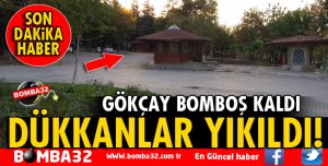GÖKÇAY'DAKİ TÜM DÜKKANLAR YIKILDI