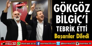 GÖKGÖZ BİLGİÇ'İ TEBRİK ETTİ