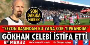GÖKHAN ÇELEBİ İSTİFA ETTİ